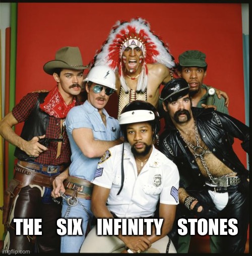 The Village People | THE    SIX    INFINITY    STONES | image tagged in the village people | made w/ Imgflip meme maker
