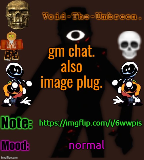 Void-The-Umbreon.'s Halloween Template | gm chat.
also image plug. https://imgflip.com/i/6wwpis; normal | image tagged in void-the-umbreon 's halloween template | made w/ Imgflip meme maker