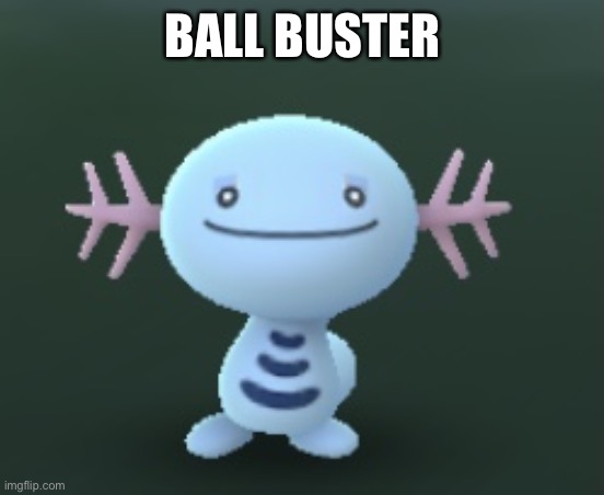 Wooper | BALL BUSTER | image tagged in wooper | made w/ Imgflip meme maker