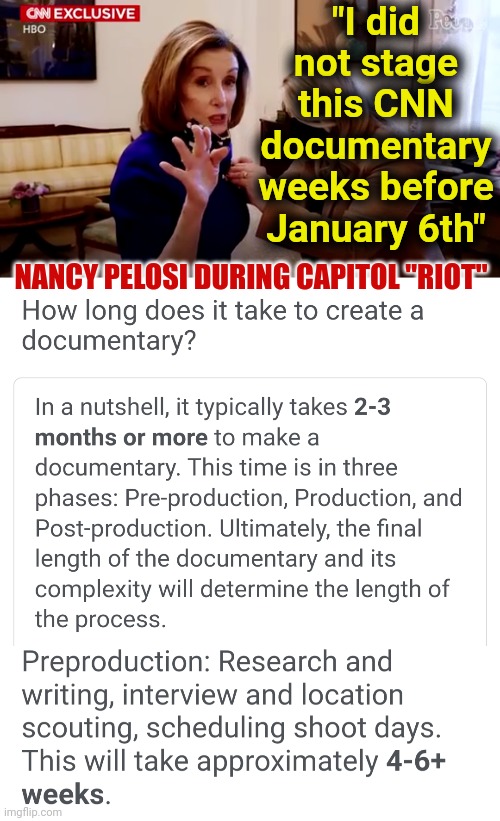 Nancy Pelosi Staged CNN / HBO January 6th Insurrection Documentary Hoping to Catch a Full Blown Capitol Riot | "I did not stage this CNN documentary weeks before January 6th"; NANCY PELOSI DURING CAPITOL "RIOT" | image tagged in nancy pelosi january 6th cnn insurrection documentary | made w/ Imgflip meme maker