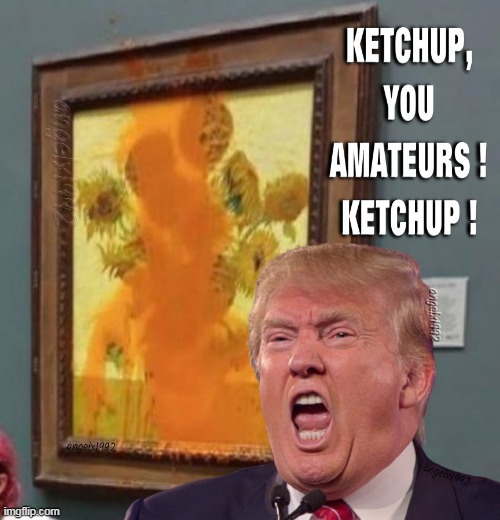 tomato soup and van gogh | image tagged in van gogh,art,donald trump the clown,ketchup,tomato soup,just stop oil | made w/ Imgflip meme maker