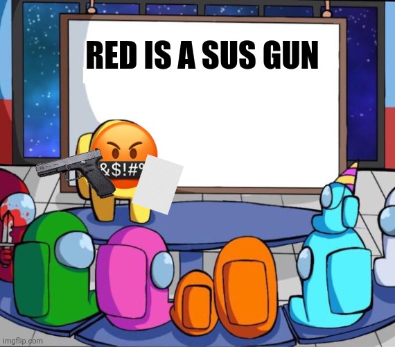 Red is a sus gun | RED IS A SUS GUN | image tagged in among us presentation | made w/ Imgflip meme maker