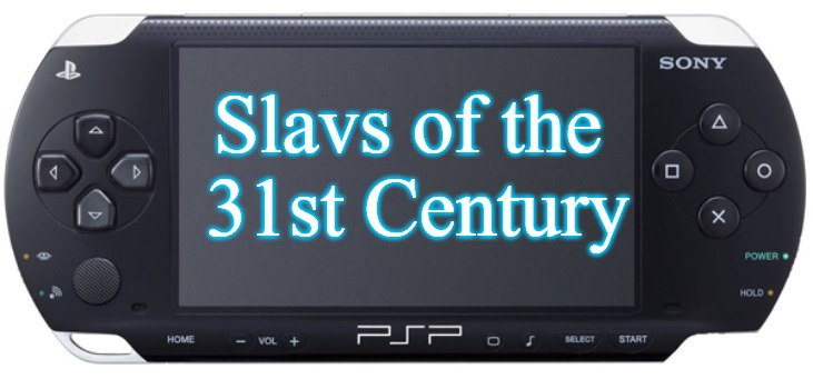 Sony PSP-1000 | Slavs of the
 31st Century | image tagged in sony psp-1000,slavic | made w/ Imgflip meme maker