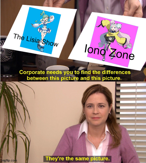 The Lisia Show and Iono | The Lisia Show; Iono Zone | image tagged in memes,they're the same picture,pokemon,anime,youtube | made w/ Imgflip meme maker