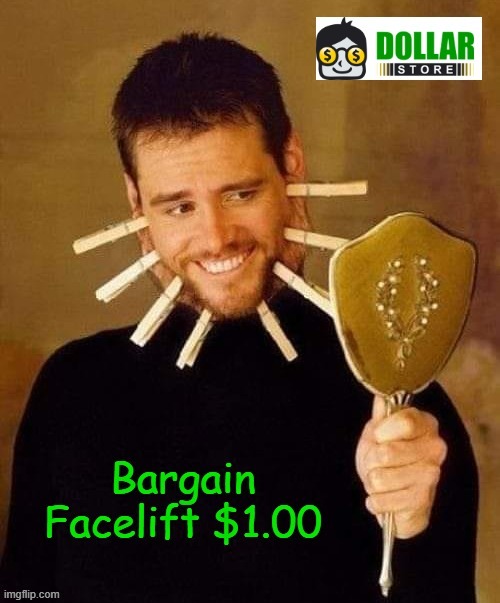 Facelift | image tagged in dollar store | made w/ Imgflip meme maker