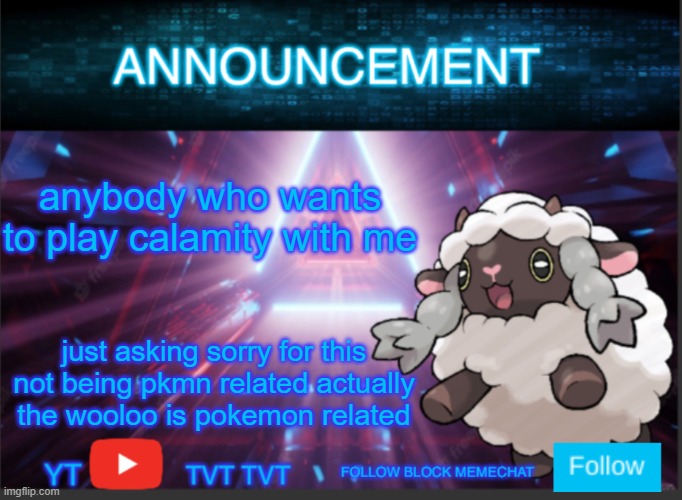 Neoninaslime announcement template updated | anybody who wants to play calamity with me; just asking sorry for this not being pkmn related actually the wooloo is pokemon related | image tagged in neoninaslime announcement template updated | made w/ Imgflip meme maker