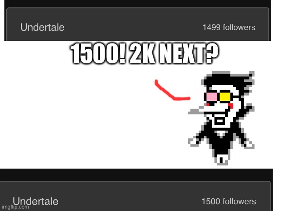 Blank White Template | 1500! 2K NEXT? | image tagged in blank white template,undertale,yay,wow,lets go,1500 | made w/ Imgflip meme maker