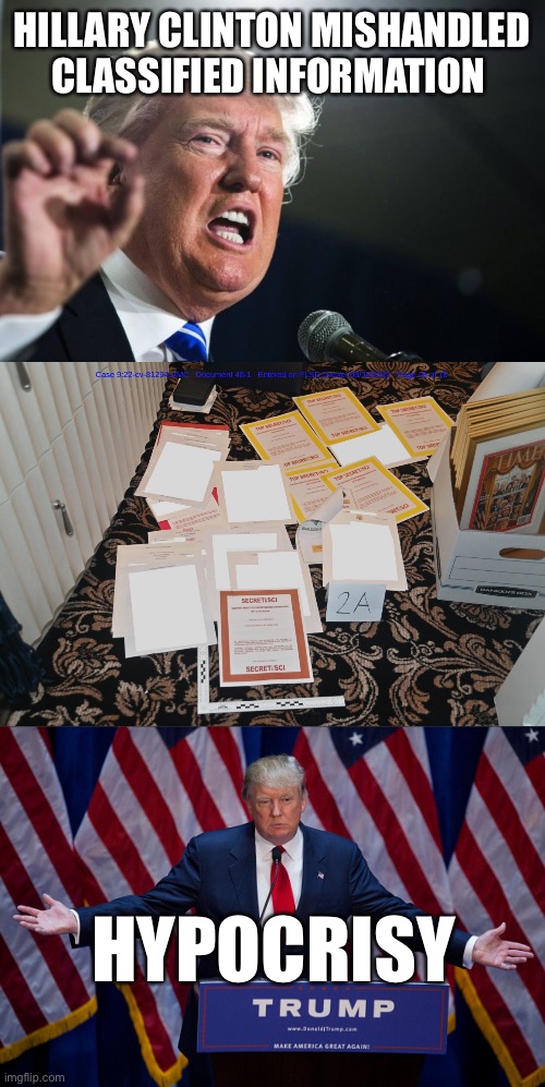 HILLARY CLINTON MISHANDLED CLASSIFIED INFORMATION; HYPOCRISY | image tagged in donald trump,mar-a-lago classified documents | made w/ Imgflip meme maker