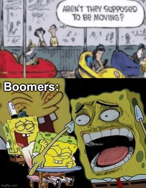 HAHA get it because phones bad? | Boomers: | image tagged in spongebob laughing hysterically,memes,unfunny | made w/ Imgflip meme maker