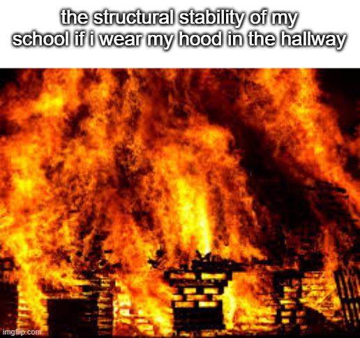 boooom | the structural stability of my school if i wear my hood in the hallway | image tagged in school exploding | made w/ Imgflip meme maker