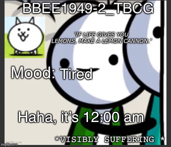 Should I do a name reveal? | Tired; Haha, it’s 12:00 am | image tagged in bbee1949-2 announcement temp | made w/ Imgflip meme maker