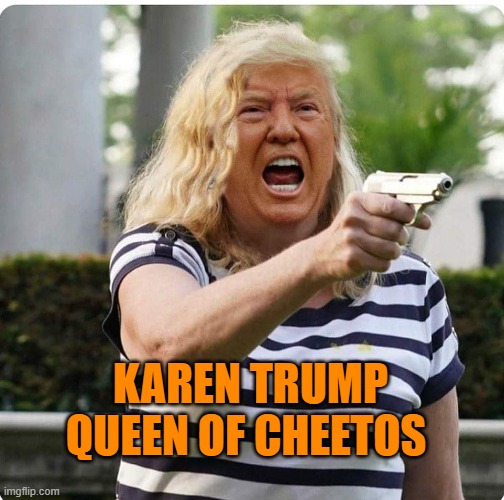 Karen Trump | KAREN TRUMP
QUEEN OF CHEETOS | image tagged in karen trump | made w/ Imgflip meme maker