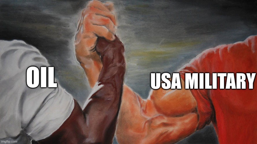 This is gonna be fun | USA MILITARY; OIL | image tagged in epic hand shake | made w/ Imgflip meme maker