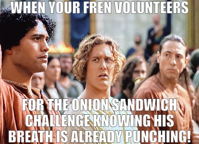 WHEN THE WINNER WINS AND DONT EVEN REALIZE IT! | WHEN YOUR FREN VOLUNTEERS; FOR THE ONION SANDWICH CHALLENGE KNOWING HIS BREATH IS ALREADY PUNCHING! | image tagged in rings of power,meme | made w/ Imgflip meme maker