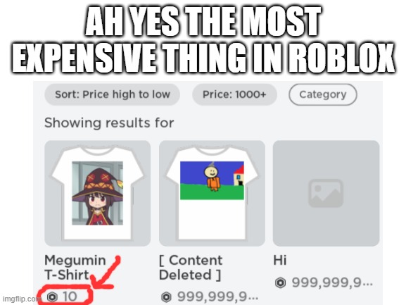 The most expensive thing in Roblox is worth 10 Robux | AH YES THE MOST EXPENSIVE THING IN ROBLOX | image tagged in roblox,roblox meme,robux,oh wow are you actually reading these tags | made w/ Imgflip meme maker