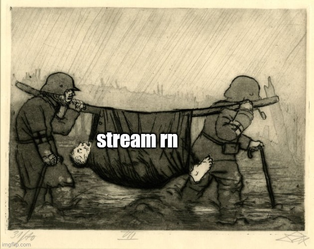 stream rn | made w/ Imgflip meme maker