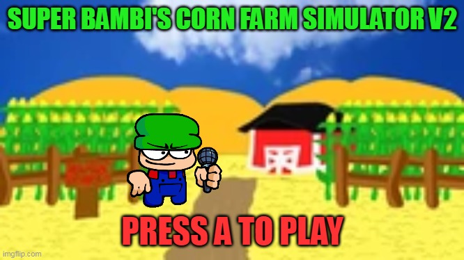 V2 Update LOL(Nintendo Switch Idea Game) | SUPER BAMBI'S CORN FARM SIMULATOR V2; PRESS A TO PLAY | image tagged in bambi's farm,bambi,dave and bambi,corn,just for fun | made w/ Imgflip meme maker