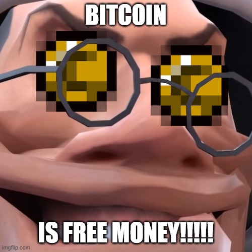 Free money | BITCOIN; IS FREE MONEY!!!!! | image tagged in free money | made w/ Imgflip meme maker