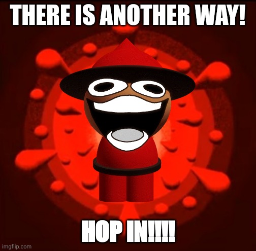 THERE IS ANOTHER WAY! HOP IN!!!! | made w/ Imgflip meme maker