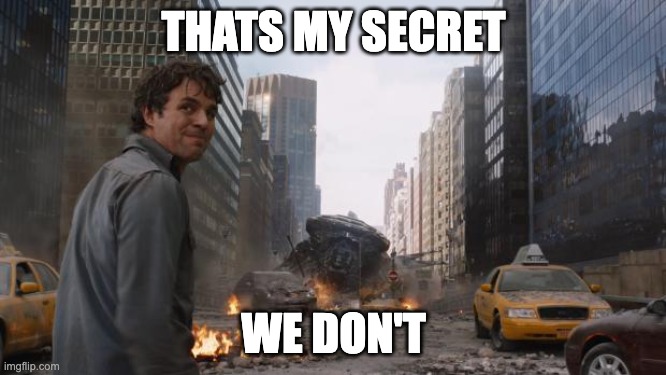 That's my secret | THATS MY SECRET; WE DON'T | image tagged in that's my secret | made w/ Imgflip meme maker