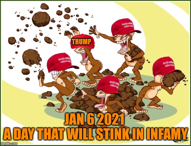 MAGA, JUST MONKEYING AROUND | TRUMP; JAN 6 2021 
A DAY THAT WILL STINK IN INFAMY | image tagged in poop flinging monkeys,donald trump,maga,political meme,brandon,qanon | made w/ Imgflip meme maker