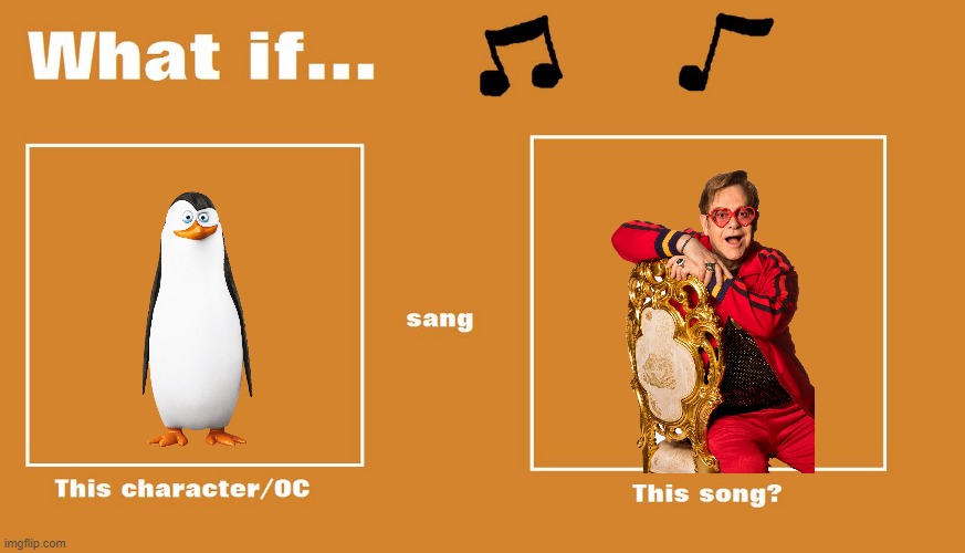 if kowalski sung your song by elton john | image tagged in what if character sang this song,dreamworks,universal studios,penguins of madagascar,elton john | made w/ Imgflip meme maker