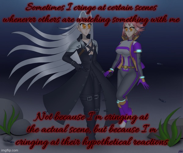 Hence the reason I view stuff alone | Sometimes I cringe at certain scenes whenever others are watching something with me; Not because I’m cringing at the actual scene, but because I’m cringing at their hypothetical reactions | image tagged in sayori and sephiroth | made w/ Imgflip meme maker