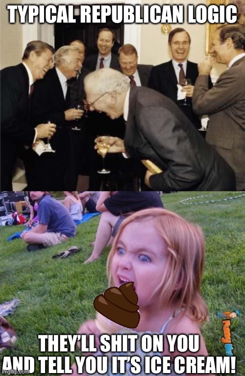 TYPICAL REPUBLICAN LOGIC THEY’LL SHIT ON YOU AND TELL YOU IT’S ICE CREAM! | image tagged in teachers laughing,this ice cream tastes like your soul | made w/ Imgflip meme maker