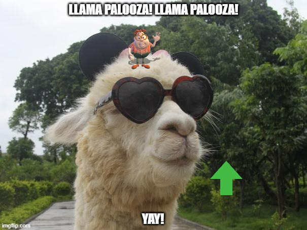 llama palooza! | LLAMA PALOOZA! LLAMA PALOOZA! YAY! | image tagged in cool llama,paramount,nickelodeon,jimmy neutron,llamas,upvotes | made w/ Imgflip meme maker