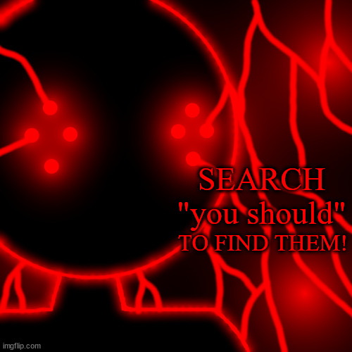 Corrupt with Lightning Eyes | SEARCH "you should" TO FIND THEM! | image tagged in corrupt with lightning eyes | made w/ Imgflip meme maker