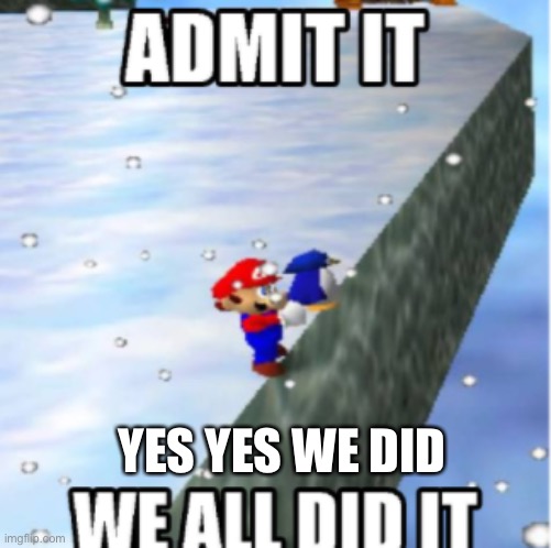 SM64 | YES YES WE DID | image tagged in sm64,mario | made w/ Imgflip meme maker