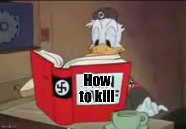 Disney Anti Semite | How to kill | image tagged in disney anti semite,donald duck | made w/ Imgflip meme maker