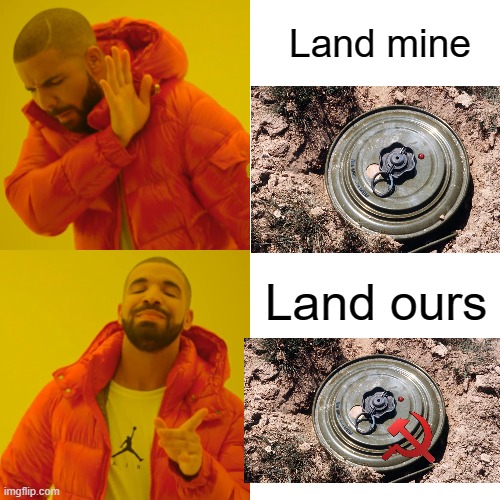 It's ours | Land mine; Land ours | image tagged in memes,drake hotline bling,ussr,funny,communism | made w/ Imgflip meme maker
