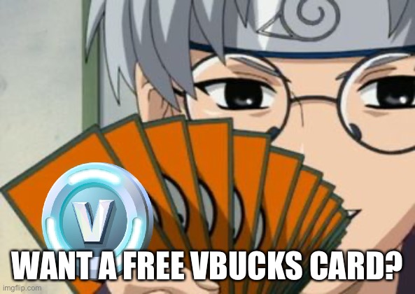 Kabuto is selling vbuck cards! (Naruto x Fortnite meme) | WANT A FREE VBUCKS CARD? | image tagged in vbucks,memes,kabuto,fortnite,naruto shippuden,crossover memes | made w/ Imgflip meme maker