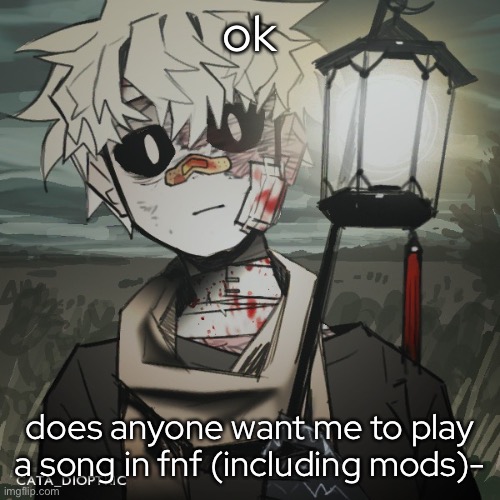 It could be anything- | ok; does anyone want me to play a song in fnf (including mods)- | made w/ Imgflip meme maker
