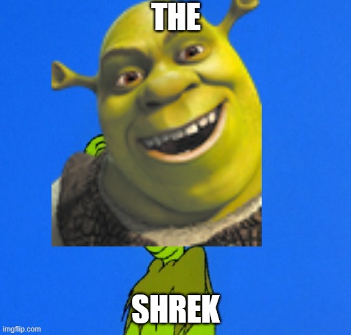the shrek | THE; SHREK | image tagged in shrek,grinch | made w/ Imgflip meme maker
