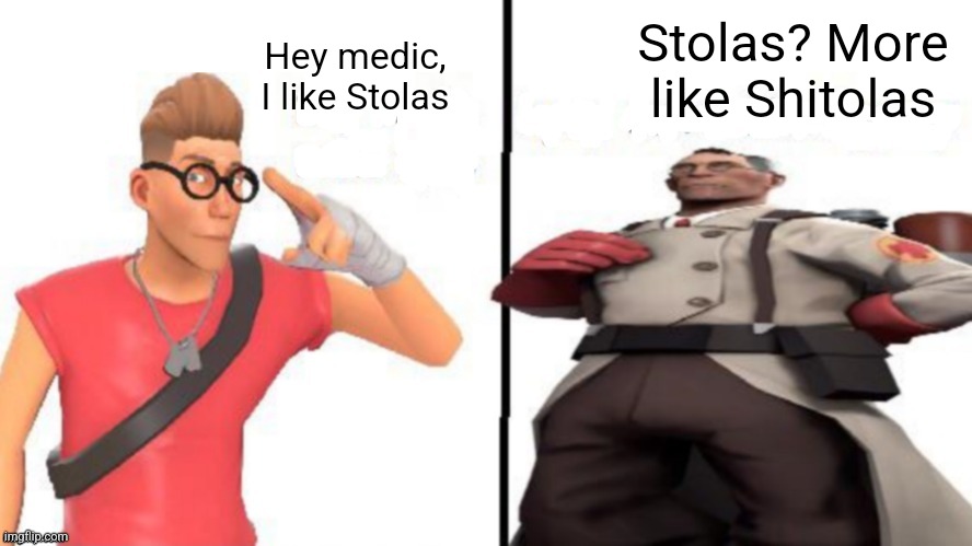 Hey medic | Stolas? More like Shitolas; Hey medic, I like Stolas | made w/ Imgflip meme maker