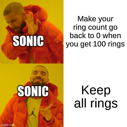 Drake Hotline Bling | Make your ring count go back to 0 when you get 100 rings; SONIC; Keep all rings; SONIC | image tagged in memes,drake hotline bling,sonic the hedgehog | made w/ Imgflip meme maker