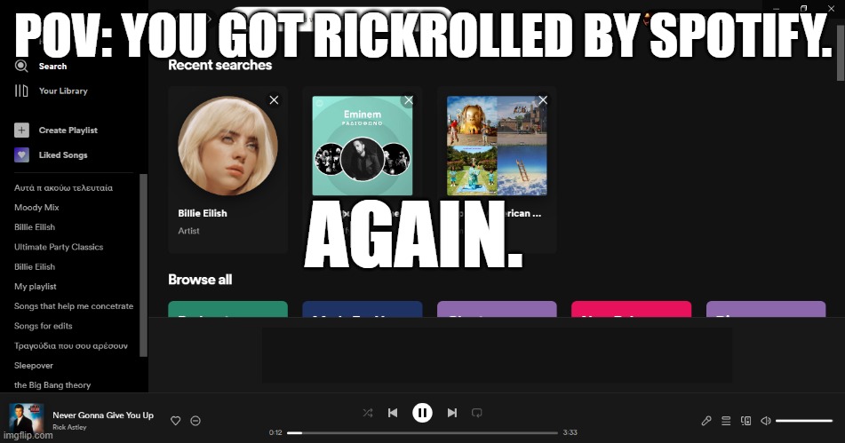Spotify makes me think that it hates me xD | POV: YOU GOT RICKROLLED BY SPOTIFY. AGAIN. | image tagged in rickroll,spotify,never gonna give you up,never gonna let you down,never gonna run around,and desert you | made w/ Imgflip meme maker