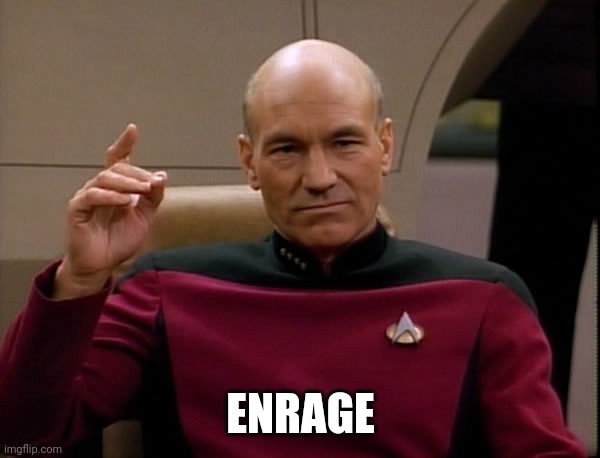 Picard Engage | ENRAGE | image tagged in picard engage | made w/ Imgflip meme maker