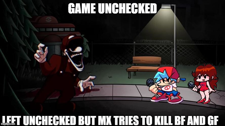 MX: *unchecked* Me: Well sh!t | GAME UNCHECKED; LEFT UNCHECKED BUT MX TRIES TO KILL BF AND GF | image tagged in fnf hypno s lullaby background | made w/ Imgflip meme maker
