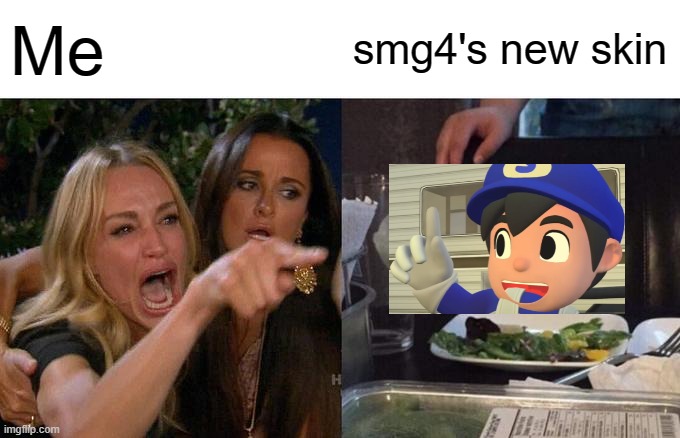 pain | Me; smg4's new skin | image tagged in memes,woman yelling at cat | made w/ Imgflip meme maker