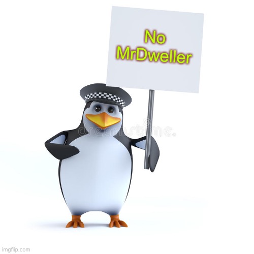 Anti-MrDweller Penguin | No MrDweller | image tagged in memes,mrdweller,no anime penguin,penguins,funny,mrdweller sucks | made w/ Imgflip meme maker