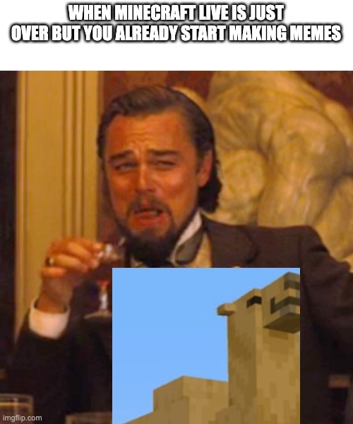 k | WHEN MINECRAFT LIVE IS JUST OVER BUT YOU ALREADY START MAKING MEMES | image tagged in memes,laughing leo | made w/ Imgflip meme maker