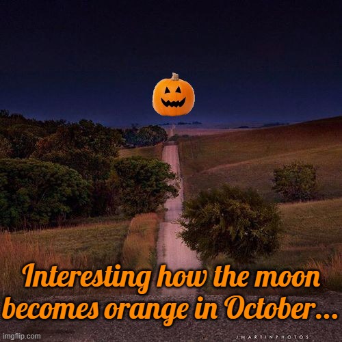 Coincidence? I think not. | Interesting how the moon becomes orange in October... | image tagged in full moon hill,happy holidays,pagan,heathen,gods,symbolism | made w/ Imgflip meme maker