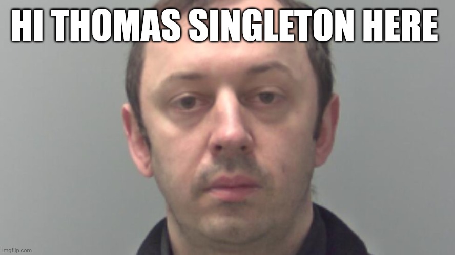 HI THOMAS SINGLETON HERE | made w/ Imgflip meme maker