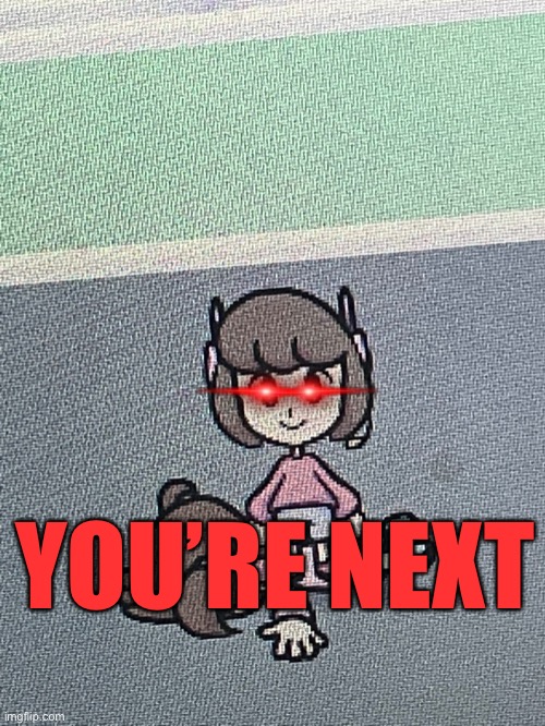 Looks like Melodii commuted a crime more serious than vandalism.... | YOU’RE NEXT | image tagged in video games | made w/ Imgflip meme maker