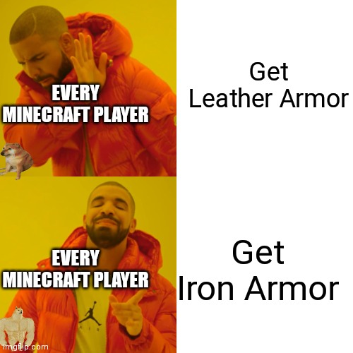 Get Leather Armor Get Iron Armor EVERY MINECRAFT PLAYER EVERY MINECRAFT PLAYER | image tagged in memes,drake hotline bling | made w/ Imgflip meme maker