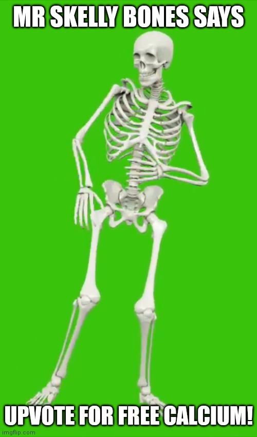 ( ͡ ͜ʖ ͡ ) | MR SKELLY BONES SAYS; UPVOTE FOR FREE CALCIUM! | image tagged in mr skelly bones | made w/ Imgflip meme maker