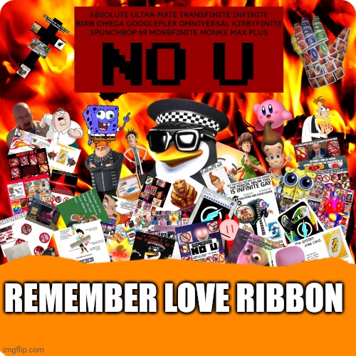 REMEMBER LOVE RIBBON | image tagged in the strongest damn no u card ever created | made w/ Imgflip meme maker